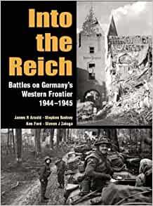 Arnold, J.M; Badsey, S; Ford, Ken; Zaloga, Steven J. - Into the Reich, Battles on Germany's Western frontier 1944-1945