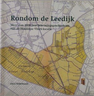 Otto Wttewaall - Rondom de Leedijk. Meer dan 2000 jaar bewoningsgeschiedenis van de Houtense Vinex-locatie