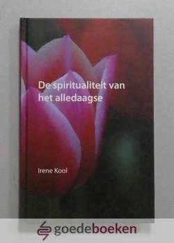 Kool, Irene - De spiritualiteit van het alledaagse *nieuw* laatste exemplaar!