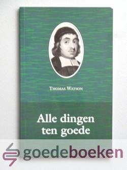 Watson, Thomas - Alle dingen ten goede