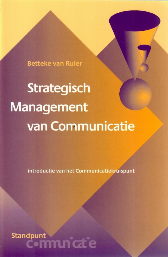 Ruler, Betteke van - Strategisch management van communicatie / introductie van het Communicatiekruispunt