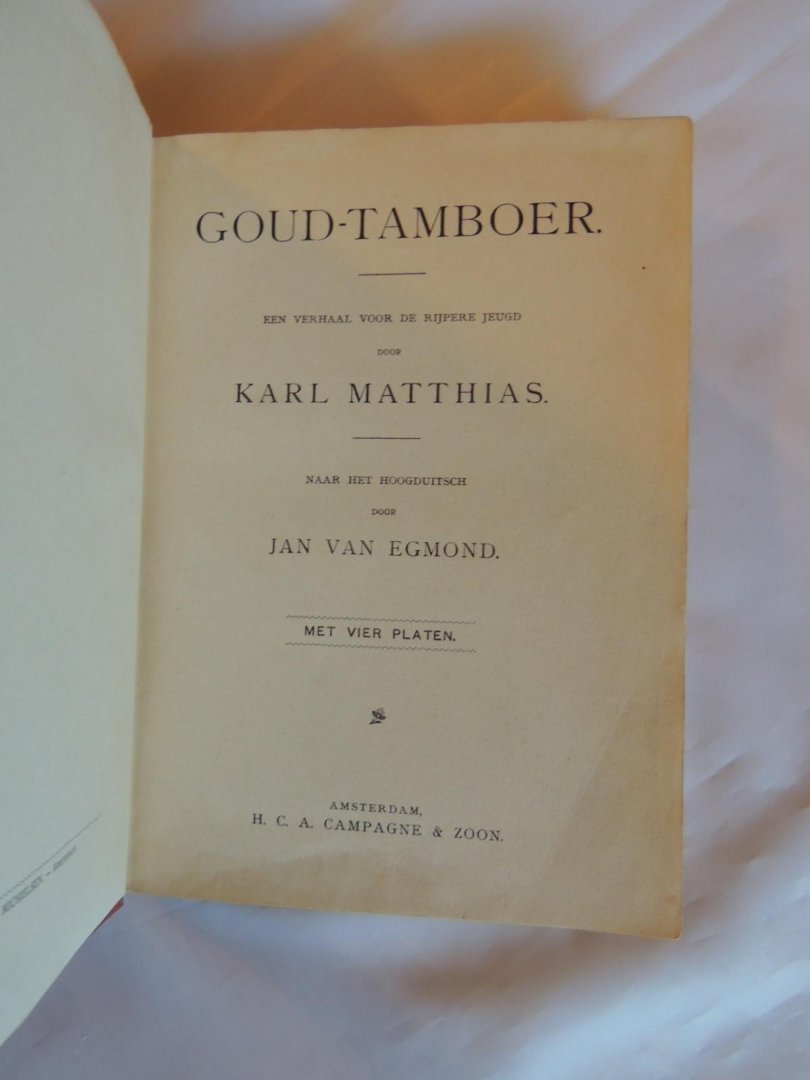 Karl Matthias naar het hoogduitsch door Jan van Egmond - De Goud-tamboer : een verhaal voor de rijpere jeugd