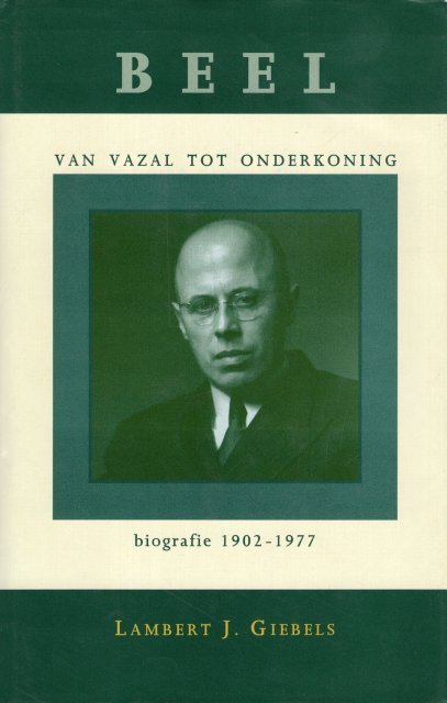 Giebels, Lambert J. - Beel, van vazal tot onderkoning : biografie 1902-1977.