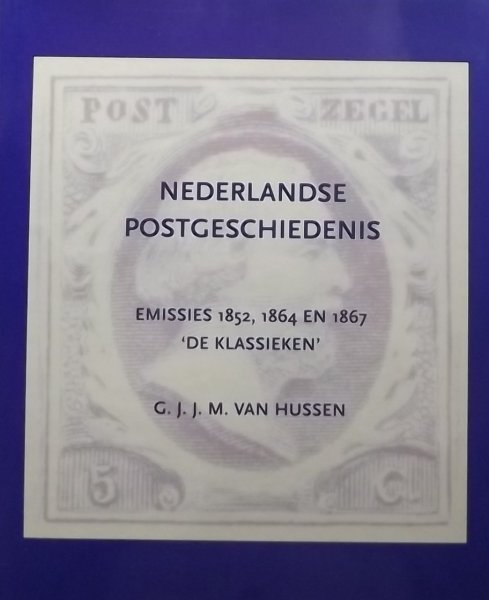 Hussen, G.J.J.M. van. - Nederlandse postgeschiedenis. Emissies 1852, 1864 en 1867. De klassieken.