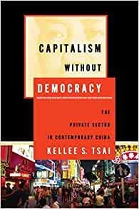 Tsai, Kellee S. - Capitalism without Democracy: The Private Sector in Contemporary China.