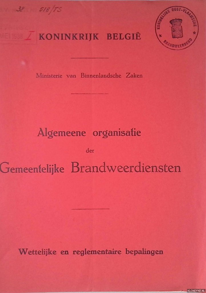 Ministerie van Binnenlandsche Zaken Koninkrijk België - Algemeene organisatie der Gemeentelijke Brandweerdiensten: Wettelijke en reglementaire bepalingen