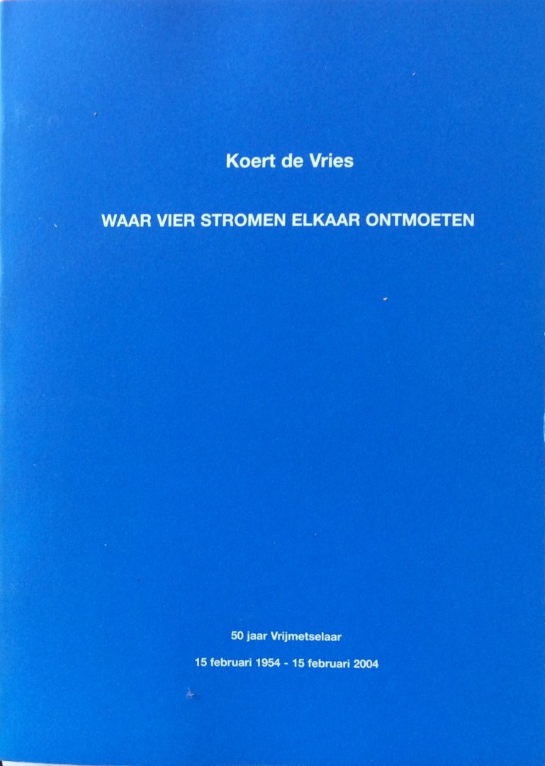 Vries, Koert de (GESIGNEERD) - Waar vier stromen elkaar ontmoeten / 50 jaar Vrijmetselaar 15 februari 1954 - 15 februari 2004