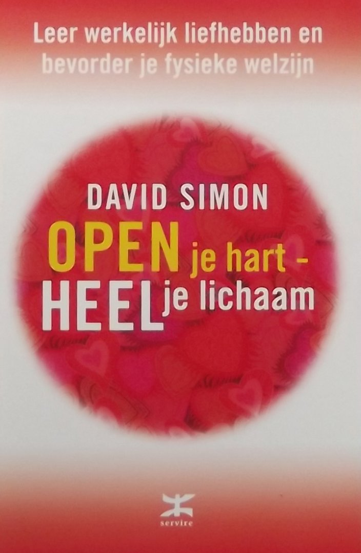 Simon, David. - Open je hart, heel je lichaam / leer werkelijk liefhebben en bevorder je fysieke welzijn