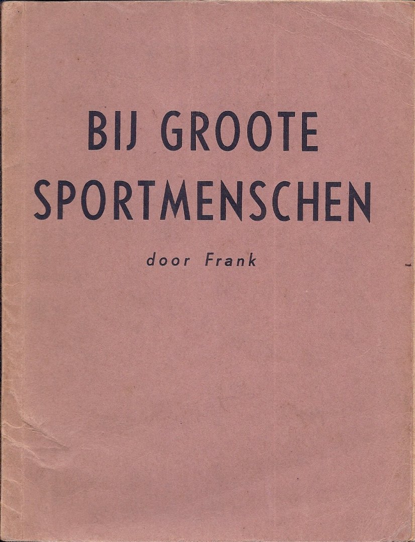 Frank - Bij groote Sportmenschen -Gesprekken met eenige der bekendste athleten en sportfiguren