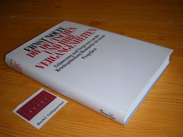 Nolte, Ernst - Die Deutschen und ihre Vergangenheiten. Erinnerung und Vergessen von der Reichsgrundung Bismarcks bis heute