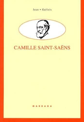 GALLOIS, JEAN. - Camille Saint-Saëns.
