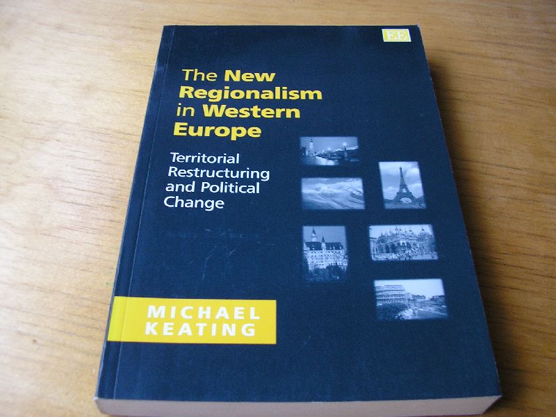 Keating, M. (Michael) - The new Regionalism in Western Europe; Territorial Restructuring and Political Change