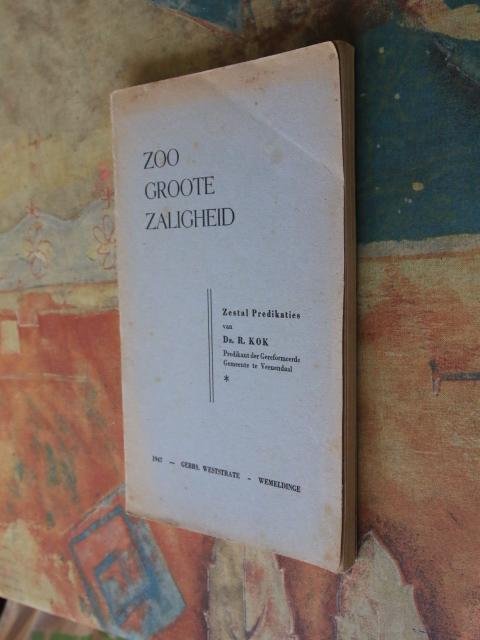 Kok, Ds. R. - Zoo groote zaligheid - Zestal Predikaties