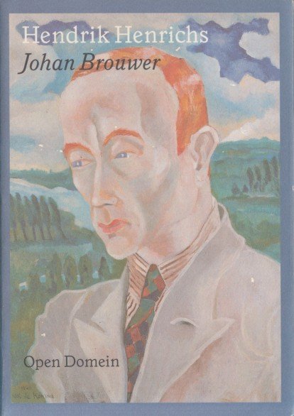 Henrichs, Hendrik - Johan Brouwer. Zoeker, ziener en bezieler. Een biografie.