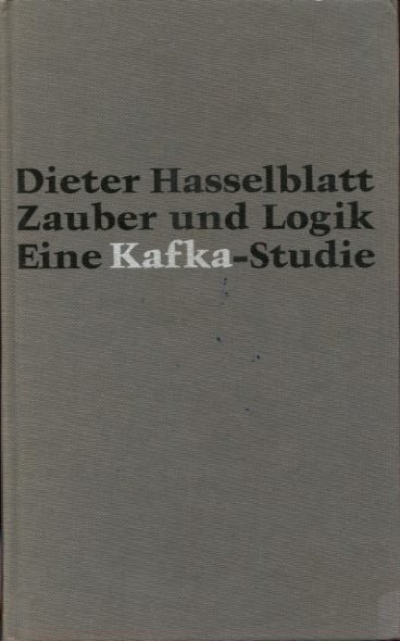 Hasselblatt, Dieter - Zauber und Logik. Eine Kafka-Studie