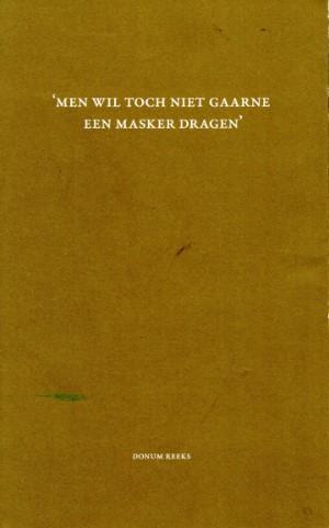 George Harinck & Wouter Kroese - Men wil toch niet gaarne een masker dragen. Brieven van Henry Dosker aan Herman Bavinck, 1873-1921
