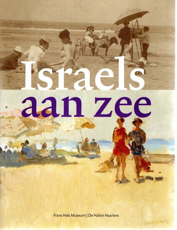 ISRAELS, Isaac - Antoon ERFTEMEIJER - Israels aan zee - Hollandse en Italiaanse strandtaferelen van Isaac Israels (1865-1935).