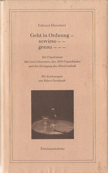 Henscheid, Eckhard - Geht in Ordnung -  sowieso --  genau --- Ein Tripelroman über zwei Schwestern, den ANO-Teppichladen und den Heimgang des Alfred Leobold