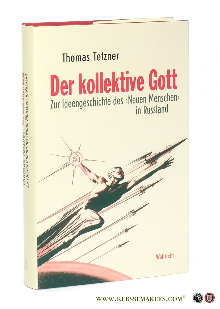 Tetzner, Thomas. - Der kollektive Gott. Zur Ideengeschichte des ' Neuen Menschen ' in Russland.