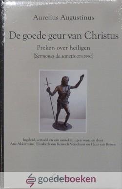 Augustinus, Aurelius - De goede geur van Christus *nieuw* --- Preken over heiligen 1. Sermones de sanctis. Serie Augustinusuitgaven. Vertaald door: Arie Akkermans, Elisabeth van Ketwich Verschuur, Hans van Reisen