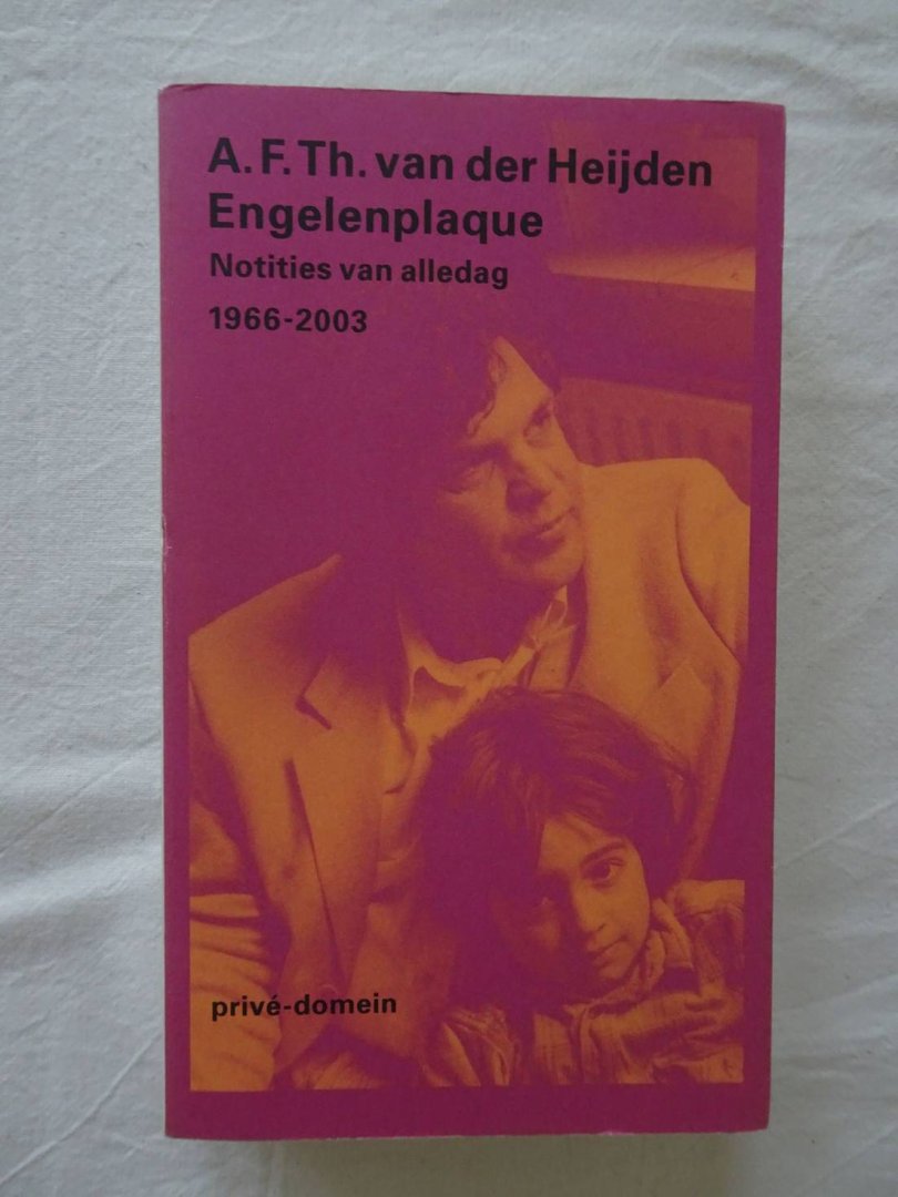 Heijden, A.F.Th. van der. - Engelenplaque. Notities van alledag 1966- 2003.