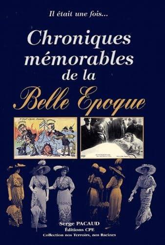 PACAUD, SERGE. - Chroniques mémorables de la Belle Epoque. Il était une fois.