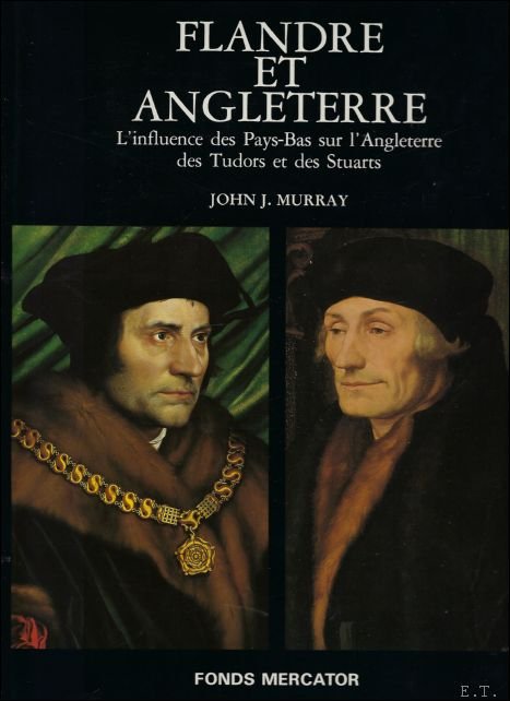 John J. Murray - Flandre et Angleterre. L'influence des Pays-Bas sur l'Angleterre des Tudors et des Stuarts