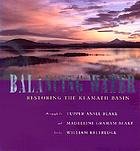 Blake, Tupper Ansel; Madeleine Graham Blake & William Kittredge - Balancing water : restoring the Klamath Basin