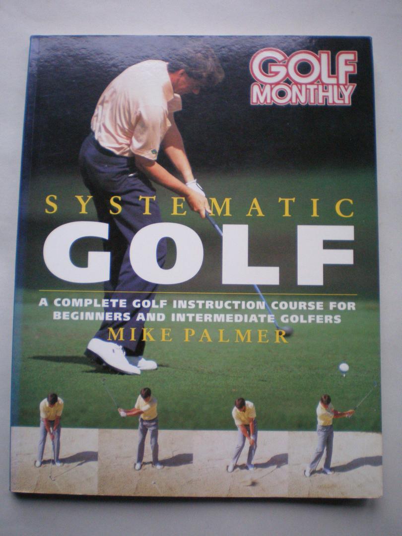 Palmer, Mike - Golf Monthly - Systematic GOLF - A complete Golf Instruction Course for beginners and intermediate Golfers