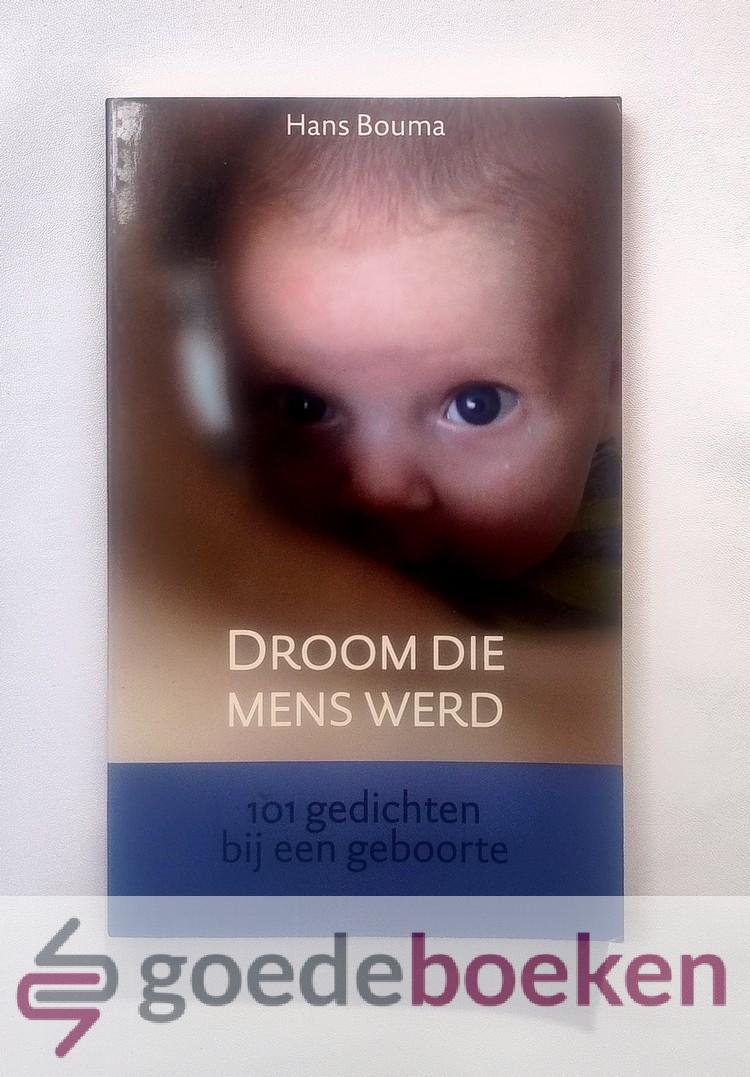Bouma, Hans - Droom die mens werd --- 101 gedichten bij een geboorte