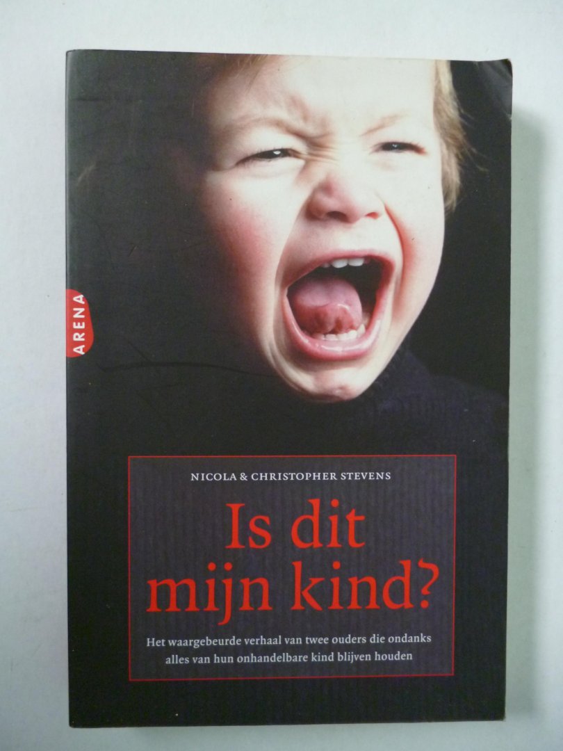 Stevens, N., Stevens, C. - Is dit mijn kind ? / het waargebeurde verhaal van twee ouders die ondanks alles van hun onhandelbare kind blijven houden
