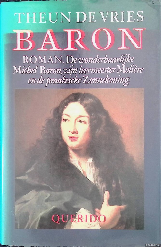 Vries, Theun de - Baron. De wonderbaarlijke Michel Baron, zijn leermeester Molière en de praalzieke Zonnekoning: roman