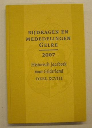 VERENIGING GELRE. - Bijdragen en mededelingen. Historisch Jaarboek voor Gelderland. Deel XCVIII. 2007. Vereniging.Gelre.