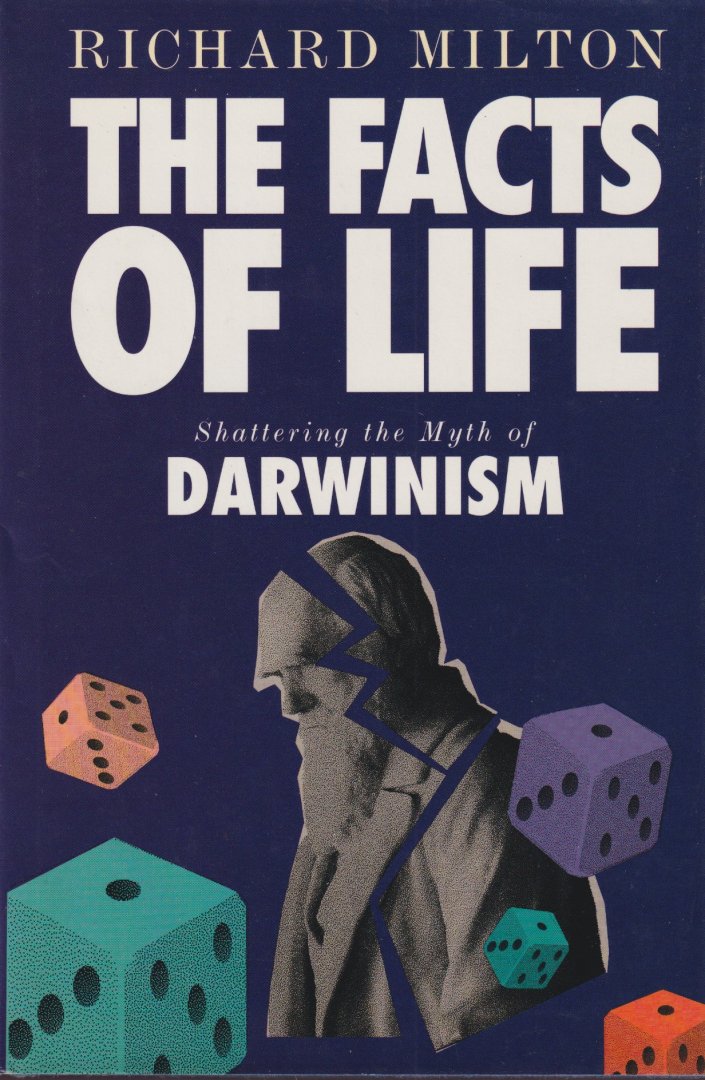 Milton, Richard - The Facts of Life. Shattering the Myth of Darwinism
