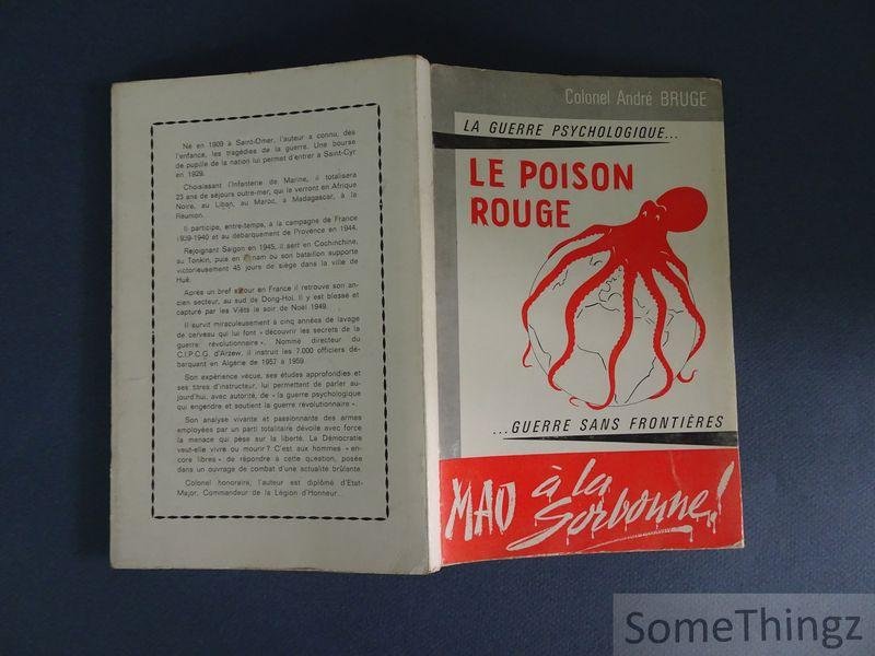 Colonel André Bruge. - La Guerre Psychologique. Le Poison Rouge. Guerre sans Frontière. Mao a la Sorbonne. (Avec envoi  de l'auteur)