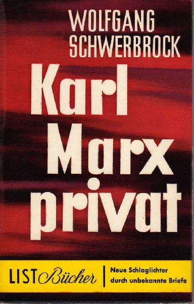 Schwerbrock, Wolfgang - Karl Marx Privat: Unbekannte Briefe