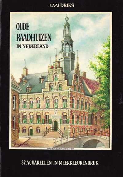 J. Aaldriks - Oude raadhuizen in Nederland