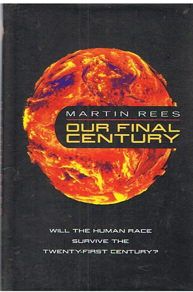 Rees, Martin - Our final century - will the human race survive the twenty-first century?