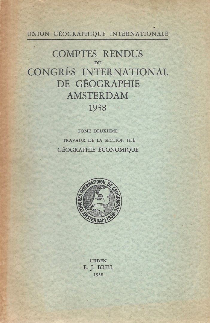  - Comptes Rendus du Congrès International de Géographie Amsterdam 1938 tome deuxième Travaux de la section lll b Géographie Économique
