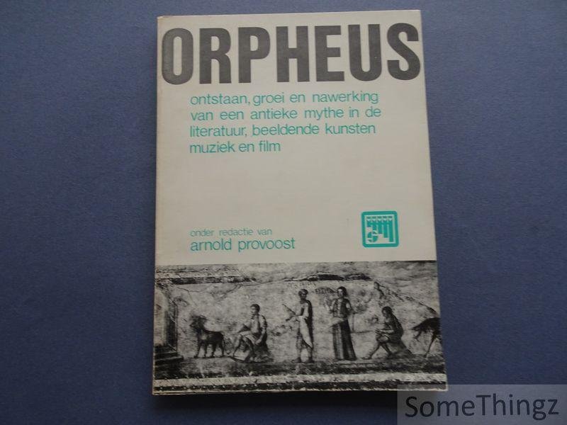 Provoost, Arnold (edit.) e.a. - Orpheus: ontstaan, groei en nawerking van een antieke mythe in de literatuur, beeldende kunsten, muziek en film.