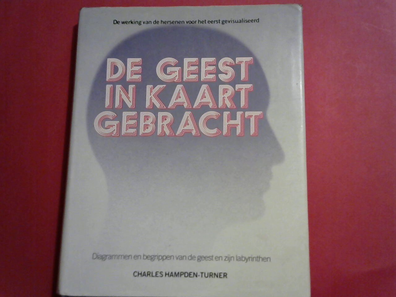 HAMPDEN-TURNER CHARLES - De geest in kaart gebracht/ de werking van de hersenen voor het eerst gevisualiseerd. Diagrammen en begrippen van de geest en zijn labyrinten