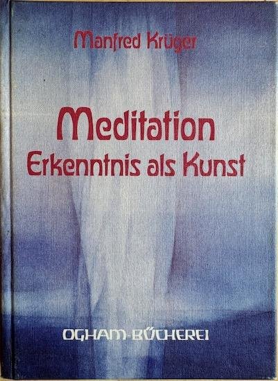 Krüger, Manfred - MEDITATION Erkenntnis als Kunst