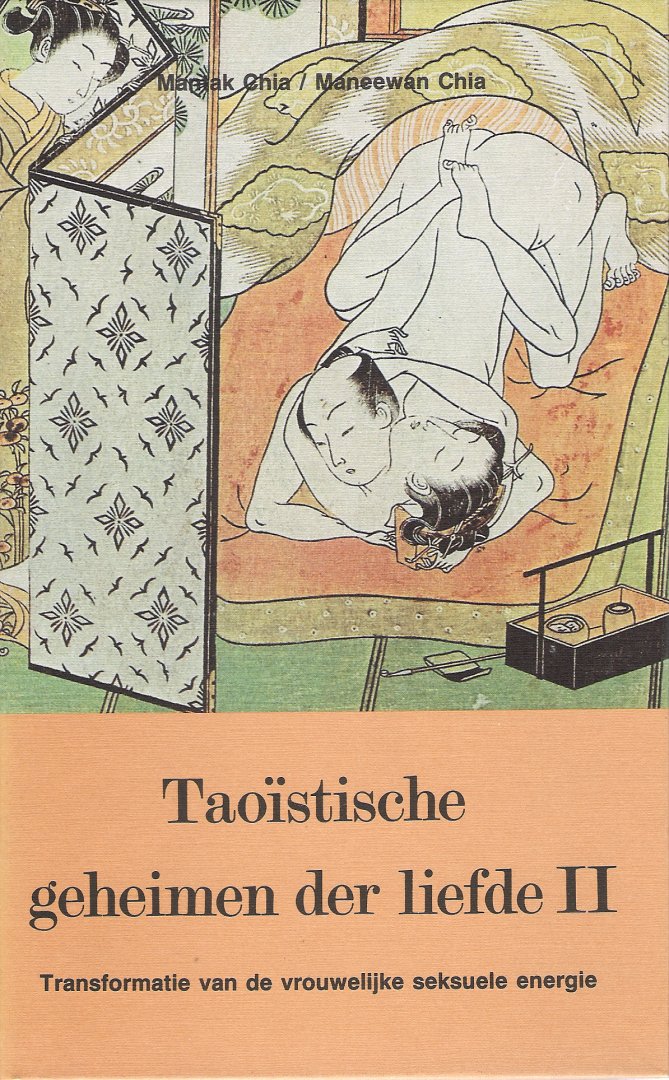 Chia, Mantak, Chia, Maneewan - Taoistische geheimen der liefde, deel 2, transformatie van de vrouwelijke seksuele energie