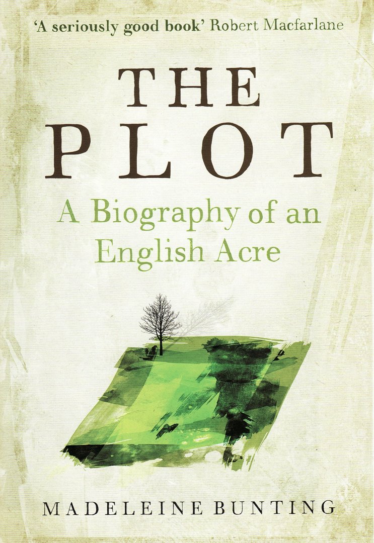 Bunting, Madeleine - The Plot - A Biography of an English Acre