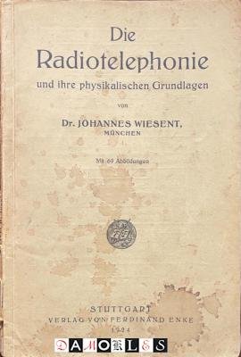 Johannes Wiesent - Die Radiotelephonie und ihre physikalischen Grundlagen