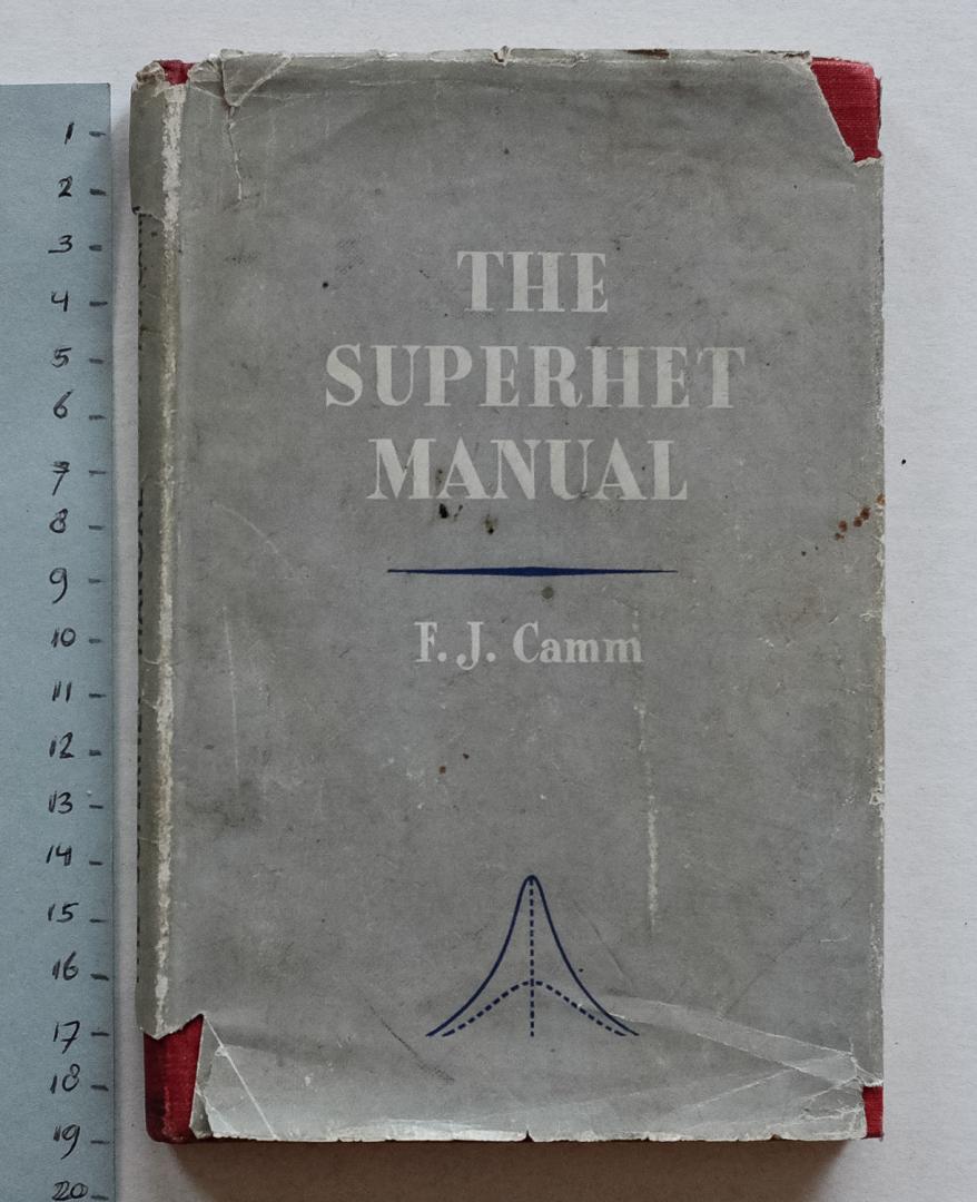 Camm, F.J. - The superhet manual : a handbook dealing with principles, design and servicing, and including chapters on aerials, tone control and variable selectivity