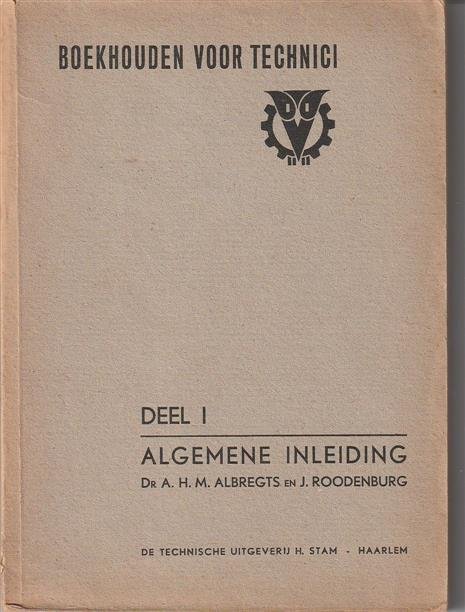Augustinus HM Albregts, J Roodenburg - Boekhouden voor technici / Dl. 1, Algemene inleiding.