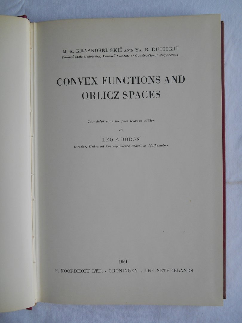 M.A. Krasnosel’skii and Ya.B. Rutickii - Translation: Leo.F. Boron - Convex Functions and Orlicz Spaces.