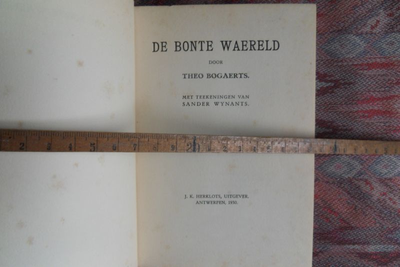 Bogaerts, Theo. [ met teekeningen van Sander Wynants ]. - De Bonte Waereld.