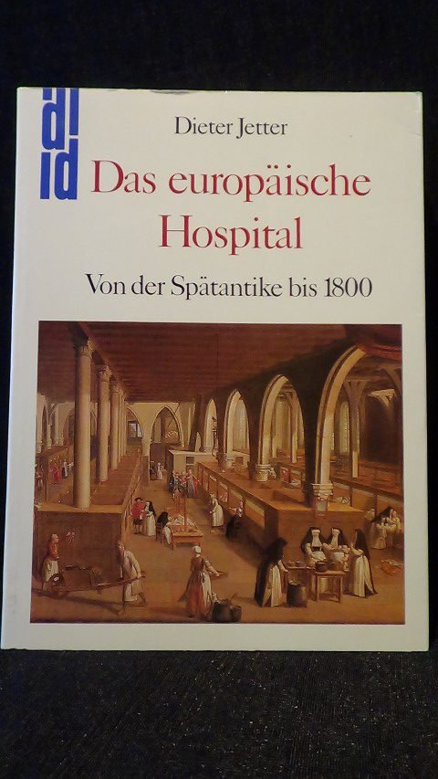 Jetter, D. - Das europäische Hospital. Von der Spätantike bis 1800.